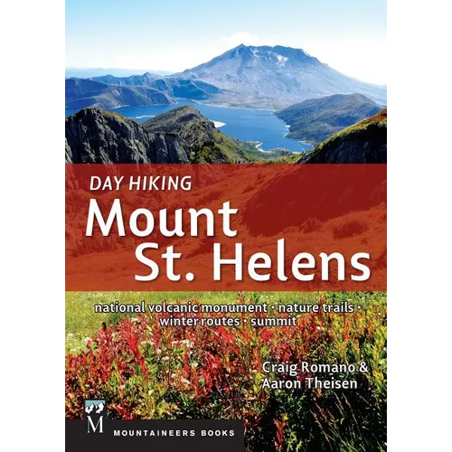 Day Hiking Mount St. Helens: National Volcanic Monument * Nature Trails * Winter Routes * Summit (Day Hiking Series)