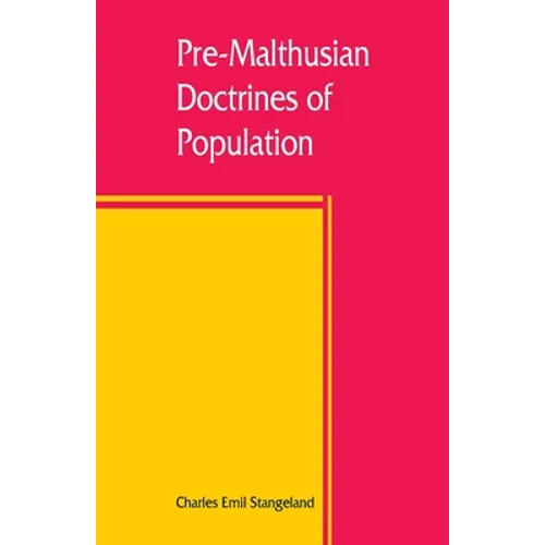 Pre-Malthusian doctrines of population: a study in the history of economic theory