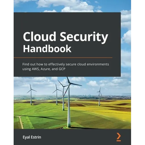 Cloud Security Handbook: Find out how to effectively secure cloud environments using AWS, Azure, and GCP
