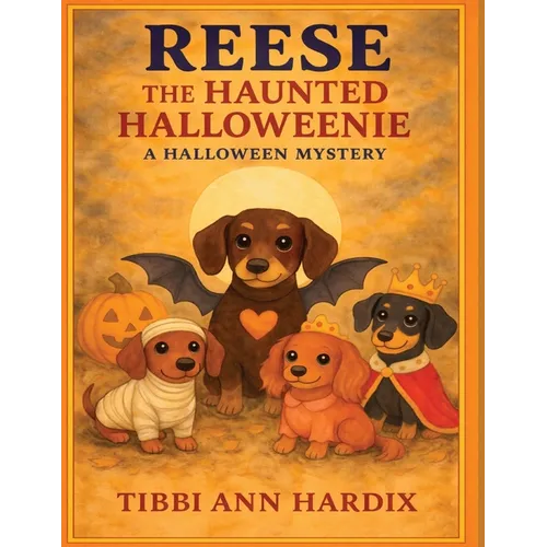 Reese the Haunted Halloweenie- A Halloween Mystery: A Halloween Mystery