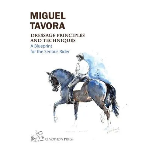 Dressage Principles and Techniques: A blueprint for the serious rider