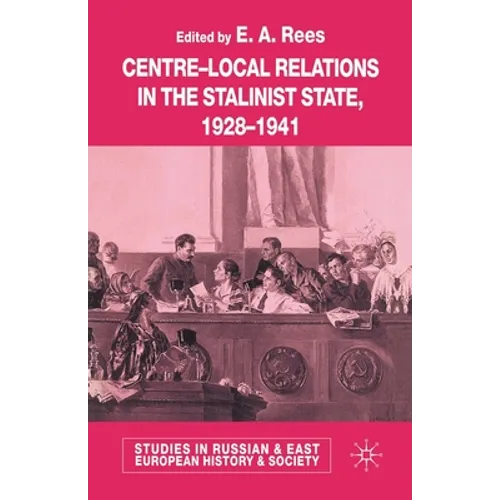 Centre-Local Relations in the Stalinist State, 1928-1941