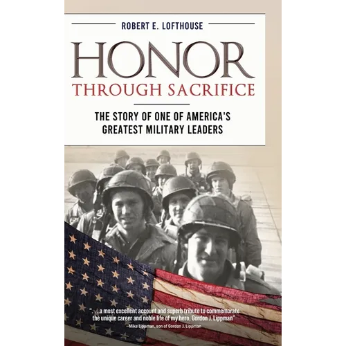 Honor Through Sacrifice: The Story of One of America's Greatest Military Leaders