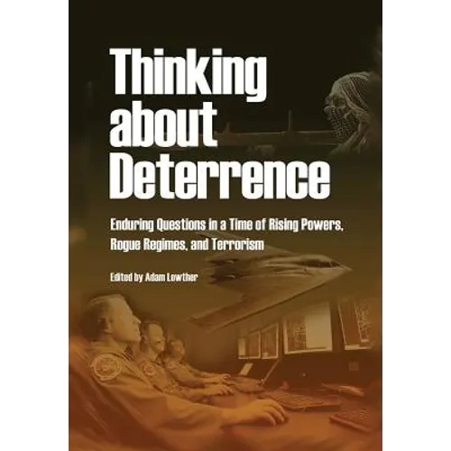 Thinking about Deterrence: Enduring Questions in a Time of Rising Powers, Rogue Regimes, and Terrorism
