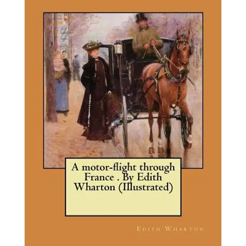 A motor-flight through France . By Edith Wharton (Illustrated)