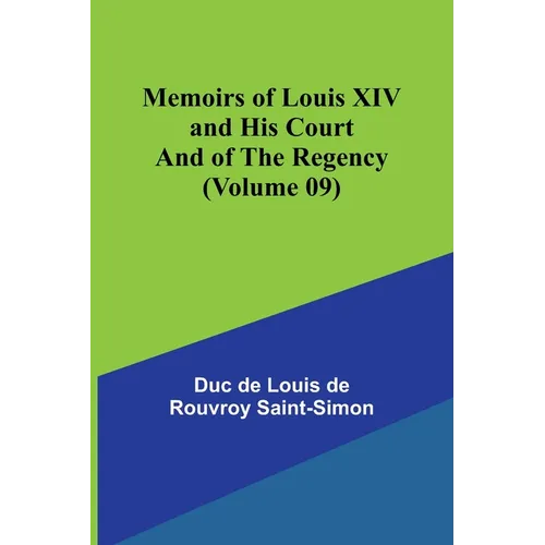 Memoirs of Louis XIV and His Court and of the Regency (Volume 09)
