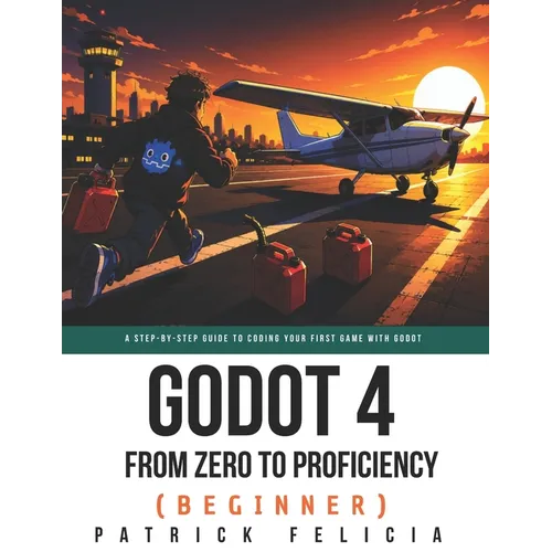 Godot from Zero to Proficiency (Beginner): A step-by-step guide to code your game with Godot