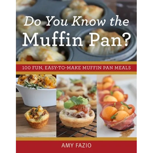 Do You Know the Muffin Pan?: 100 Fun, Easy-To-Make Muffin Pan Meals