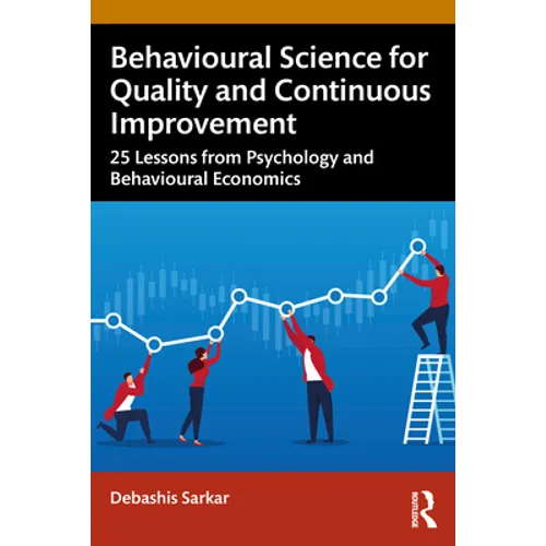 Behavioural Science for Quality and Continuous Improvement: 25 Lessons from Psychology and Behavioural Economics