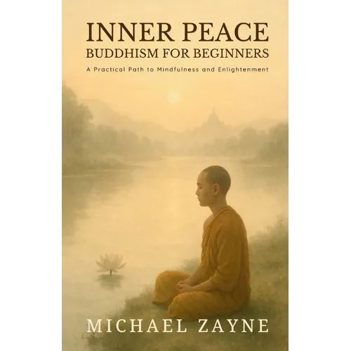 Inner Peace: Buddhism for Beginners: A Practical Path to Mindfulness and Enlightenment