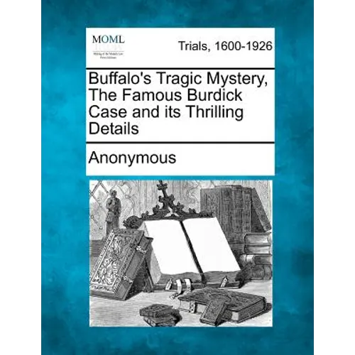 Buffalo's Tragic Mystery, the Famous Burdick Case and Its Thrilling Details