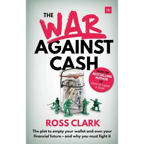 War Against Cash: The Plot to Empty Your Wallet and Own Your Financial Future A and Why You Must Fight It