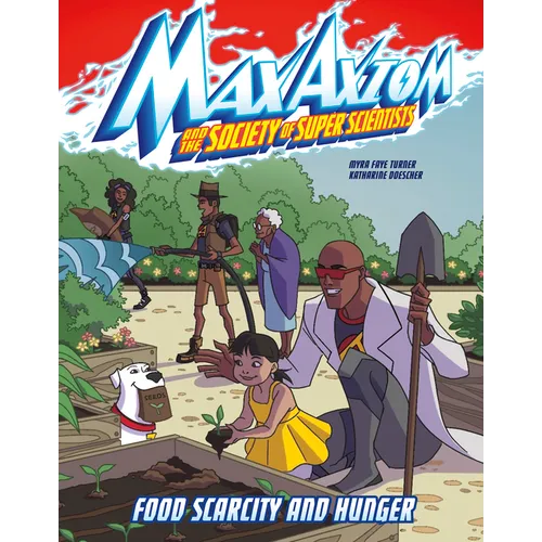 Food Scarcity and Hunger: A Max Axiom Super Scientist Adventure