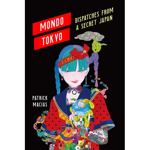 Mondo Tokyo: Dispatches from a Secret Japan