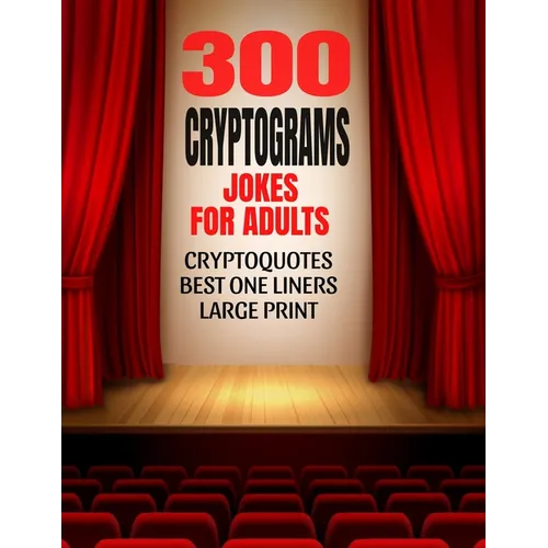 300 Cryptograms Jokes for Adults: Cryptoquotes Containing Hilarious and the Best One Liners for Adults - Large Print and Easy to Read Activity Puzzles