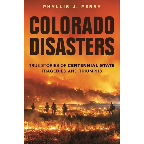 Colorado Disasters: True Stories of Centennial State Tragedies and Triumphs