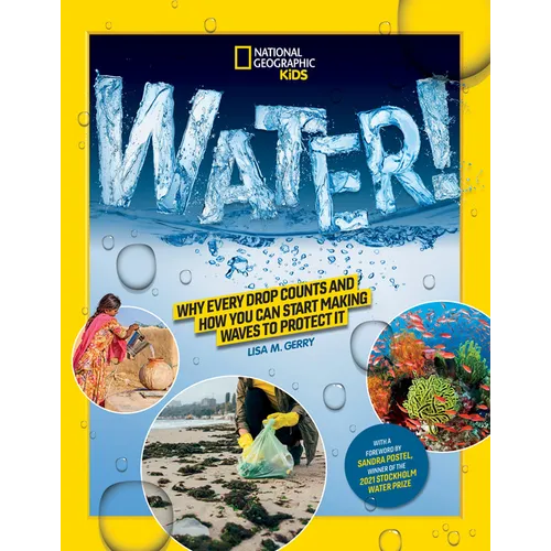 National Geographic Kids Water!: Why Every Drop Counts and How You Can Start Making Waves to Protect It