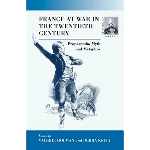France at War in the Twentieth Century: Propaganda, Myth, and Metaphor