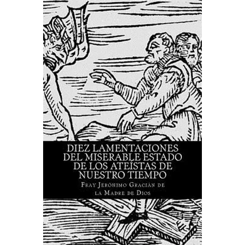 Diez lamentaciones del miserable estado de los ateístas de nuestro tiempo