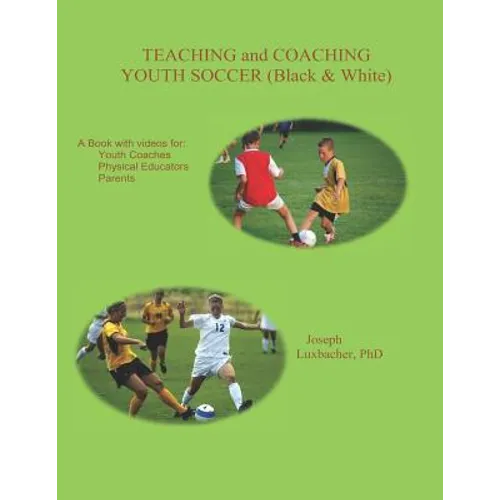 Teaching and Coaching Youth Soccer: Black and White Edition