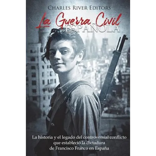 La Guerra Civil española: La historia y legado del controversial conflicto que estableció la dictadura de Francisco Franco en España