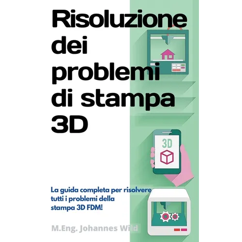 Risoluzione dei problemi di stampa 3D: La Guida completa per risolvere tutti i problemi della stampa 3D FDM!