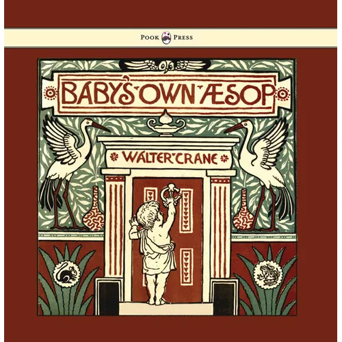 Baby's Own Aesop - Being the Fables Condensed in Rhyme with Portable Morals - Illustrated by Walter Crane
