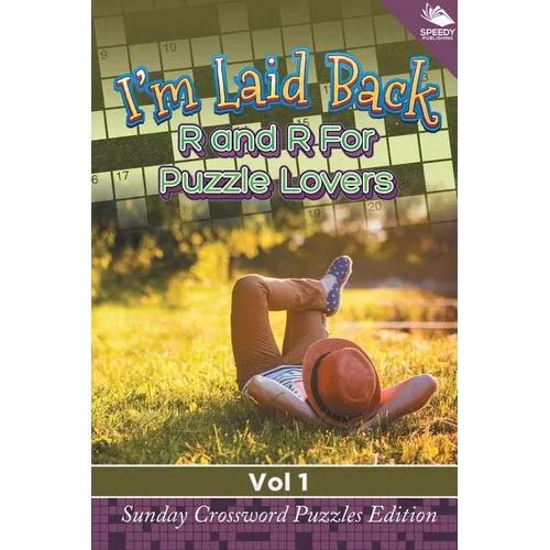 I'm Laid Back: R and R For Puzzle Lovers Vol 1: Sunday Crossword Puzzles Edition