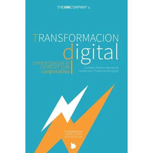 TRANSFORMACION DIGITAL para empezar la DISRUPCION CORPORATIVA: Contexto, Etapas y Agentes de Cambio de la Transformación Digital