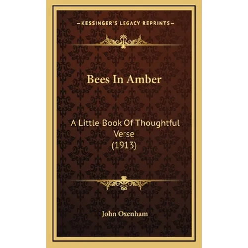 Bees In Amber: A Little Book Of Thoughtful Verse (1913)