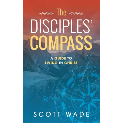 The Disciples' Compass: A Guide to Living in Christ