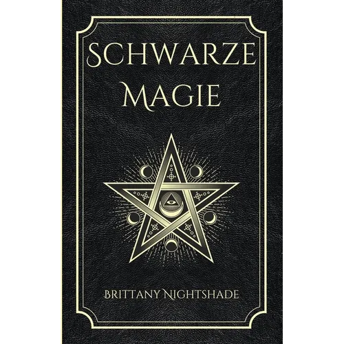 Schwarze Magie: Buch der Zaubersprüche, dunklen Rituale, Flüche und Macht