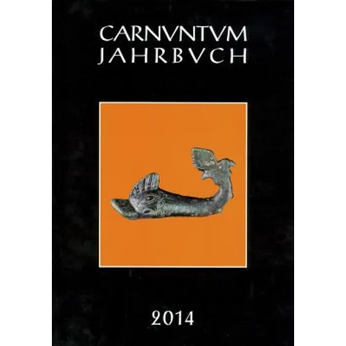 Carnuntum-Jahrbuch 2014: Zeitschrift Fur Archaologie Und Kulturgeschichte Des Donauraumes