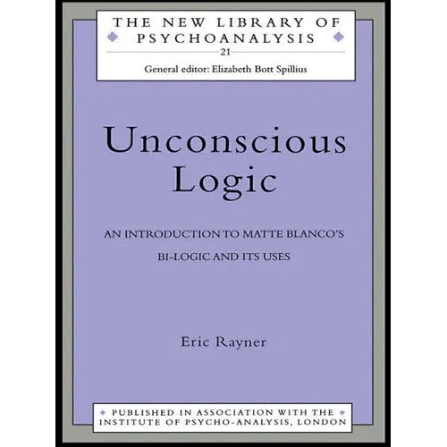 Unconscious Logic: An Introduction to Matte Blanco's Bi-Logic and Its Uses