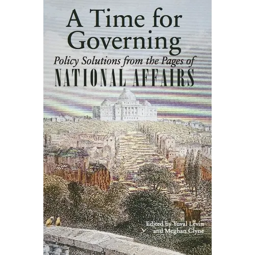 A Time for Governing: Policy Solutions from the Pages of National Affairs