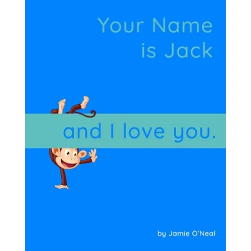 Your Name is Jack and I Love You.: A Baby Book for Jack