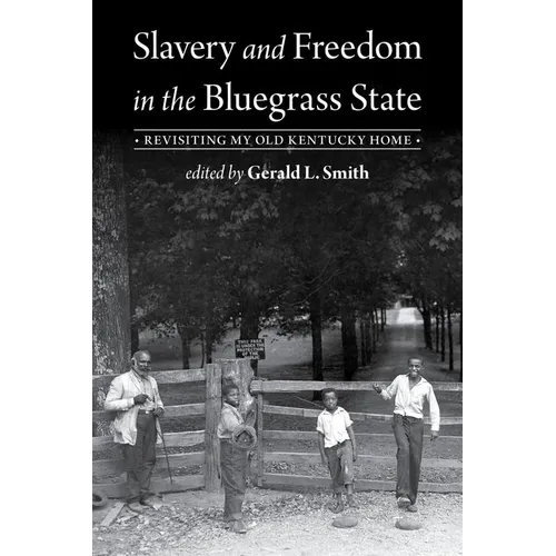 Slavery and Freedom in the Bluegrass State: Revisiting My Old Kentucky Home - Hardcover