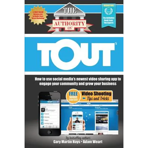 The Authority On Tout: How to Use Social Media's Newest Video Sharing App to Engage Your Community and Grow Your Business