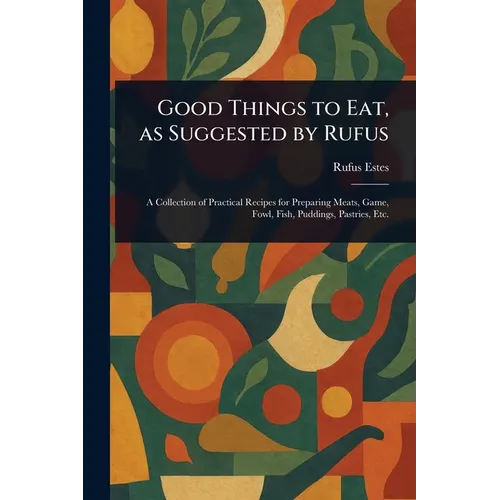 Good Things to Eat, as Suggested by Rufus