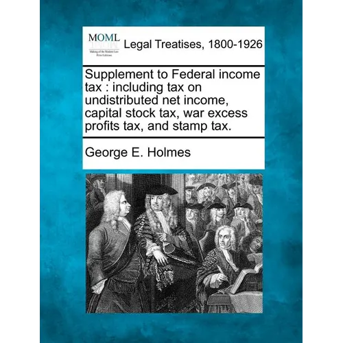 Supplement to Federal Income Tax: Including Tax on Undistributed Net Income, Capital Stock Tax, War Excess Profits Tax, and Stamp Tax.