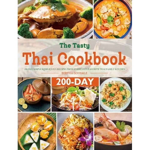 The Tasty Thai Cookbook: 200-Day Simple & Delicious Recipes from Everyone's Favorite Thai Family Kitchen