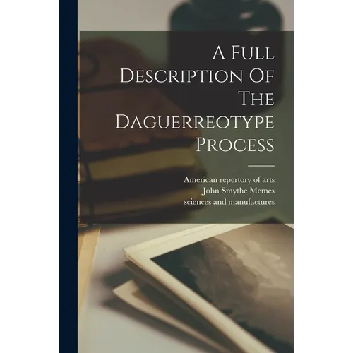 A Full Description Of The Daguerreotype Process