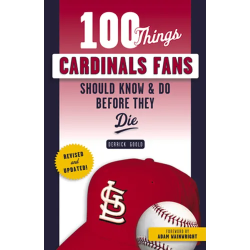100 Things Cardinals Fans Should Know & Do Before They Die