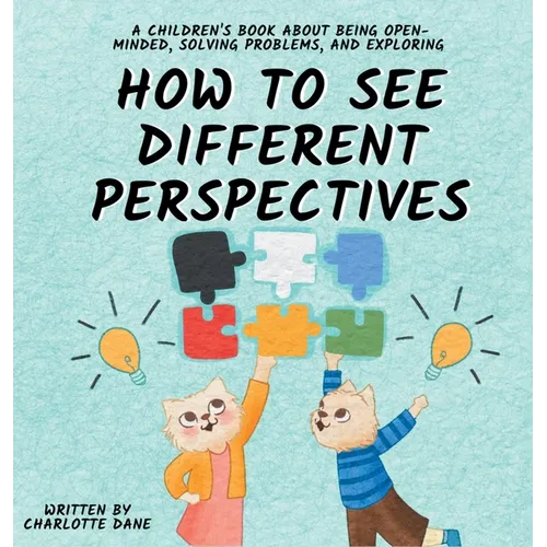 How to See Different Perspectives: A Children's Book About Being Open-Minded, Solving Problems, and Exploring