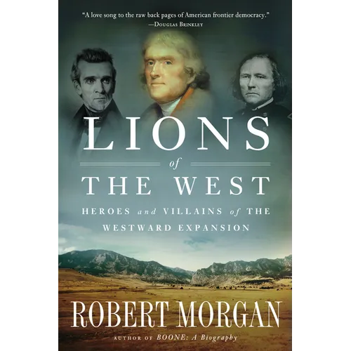 Lions of the West: Heroes and Villains of the Westward Expansion