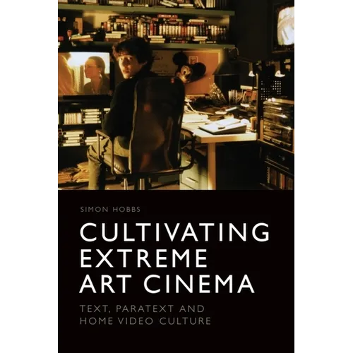 Cultivating Extreme Art Cinema: Text, Paratext and Home Video Culture