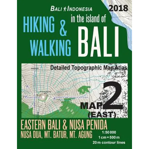 Bali Indonesia Map 2 (East) Hiking & Walking in the Island of Bali Detailed Topographic Map Atlas 1: 50000 Eastern Bali & Nusa Penida, Nusa Dua, Mt. B
