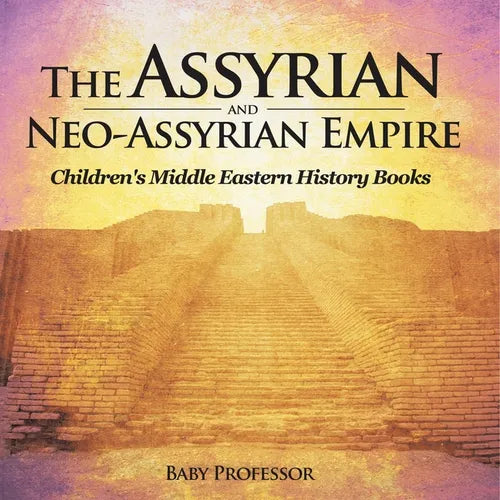 The Assyrian and Neo-Assyrian Empire Children's Middle Eastern History Books