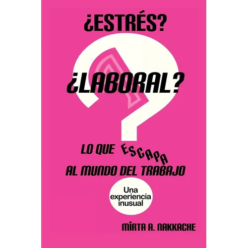 ¿Estrés? ¿Laboral? Lo que escapa al mundo del trabajo: Una experiencia inusual