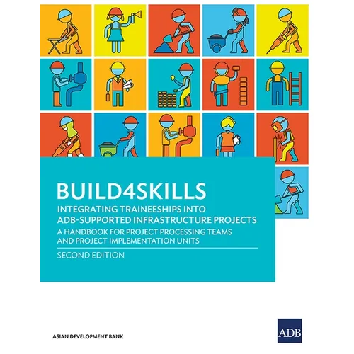 Build4Skills: Integrating Traineeships into ADB-Supported Infrastructure Projects-A Handbook for Project Processing Teams and Project Implementation U